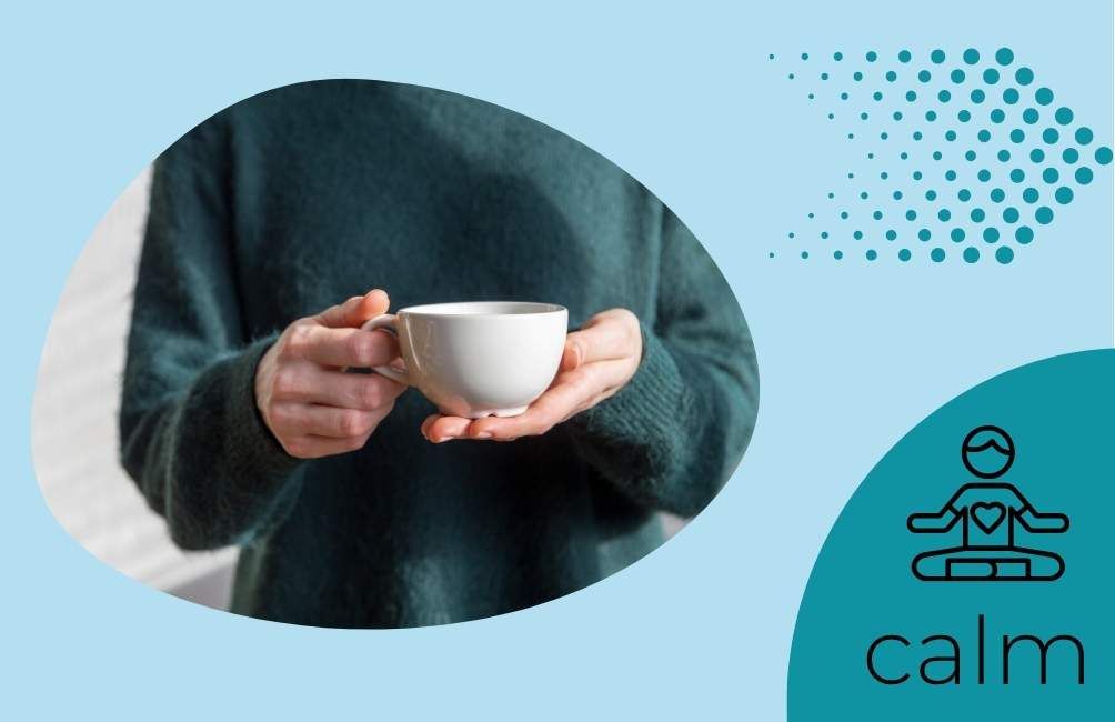 Infographic states calm with animated picture of person sitting with a heart on their chest area. Picture of an arrow.  Picture of hands holding a cup.